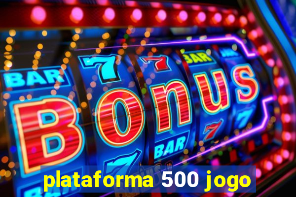 plataforma 500 jogo